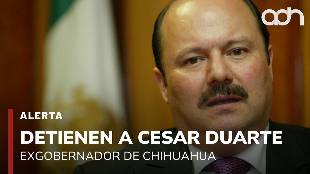 🚨&iexcl;&Uacute;ltima Hora! Detienen a Cesar Duarte, exgobernador de Chihuahua