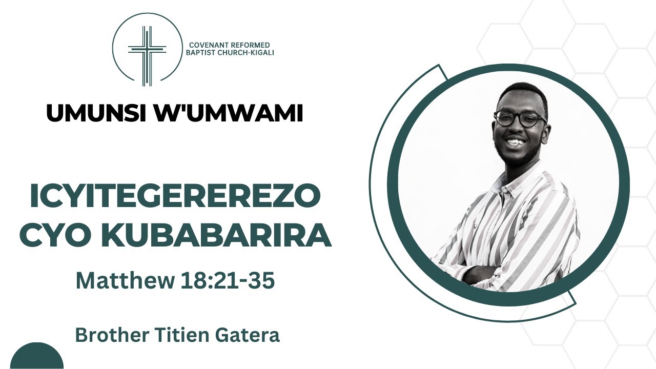 ICYITEGEREREZO CYO KUBABARIRA | MATAYO 18:21-35 | 24 MARCH 2024 _ CRBC-KIGALI
