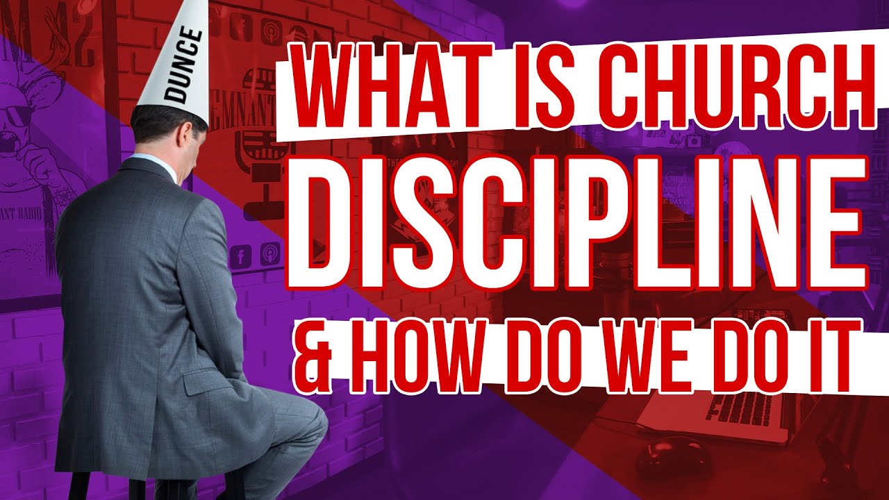 What Is Church Discipline & How Do We Do It?