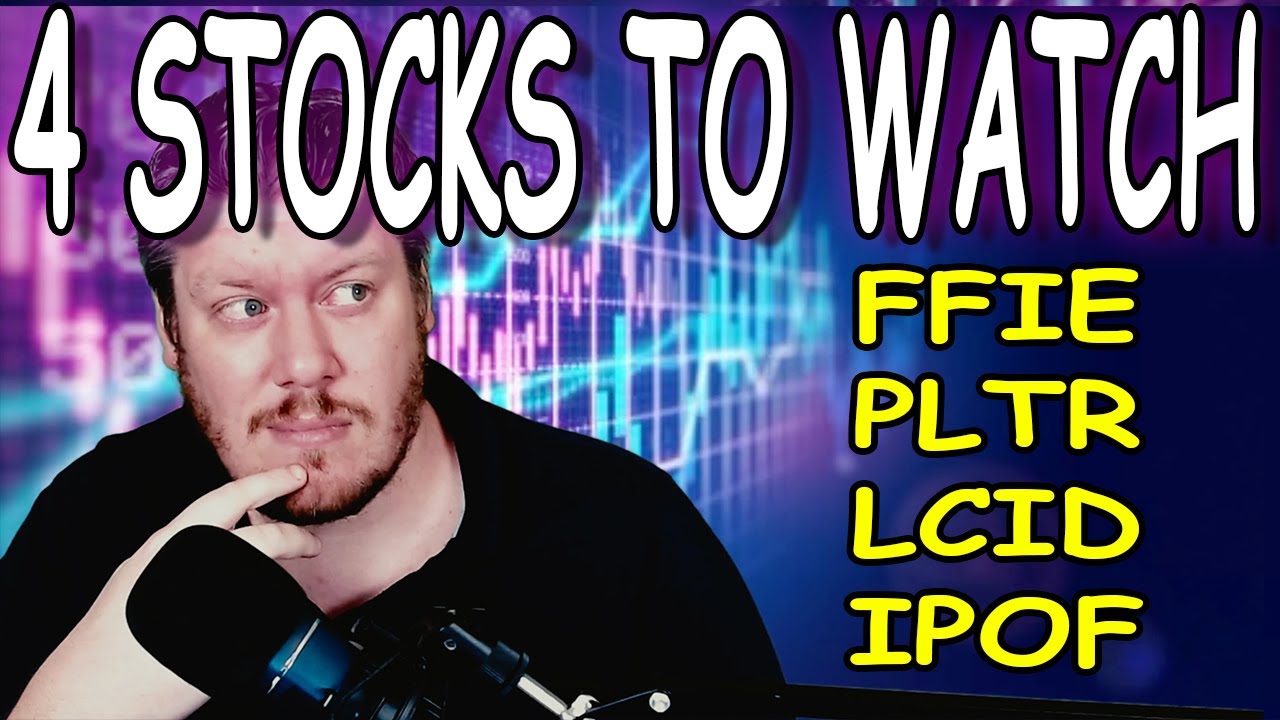 4 STOCKS TO WATCH FFIE, PLTR, LCID, IPOF