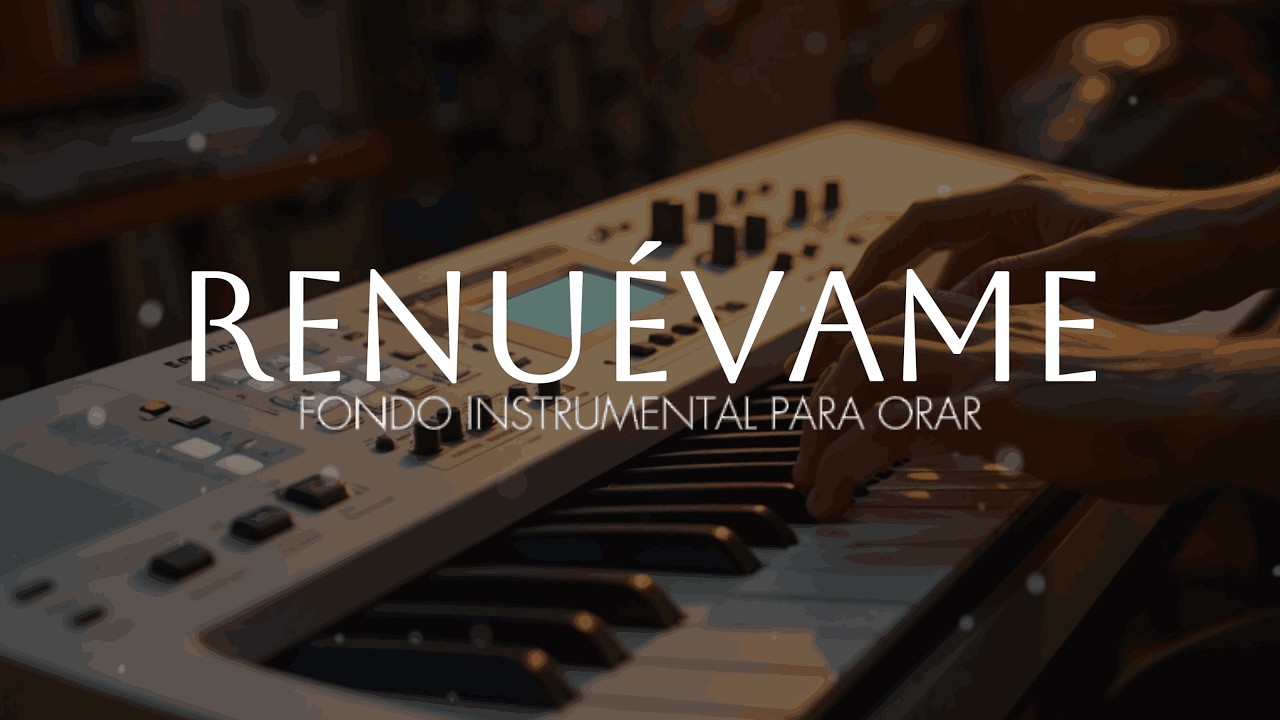 MUSICA INSTRUMENTAL - RENUÉVAME - FONDO PARA ADORAR AL REY