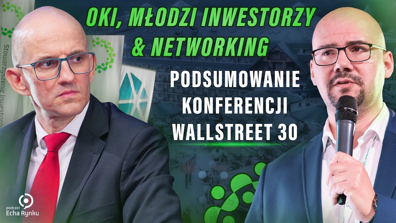 Echa Rynku 353 &ndash; OKI, młodzi inwestorzy i networking, czyli podsumowanie konferencji WallStreet 30