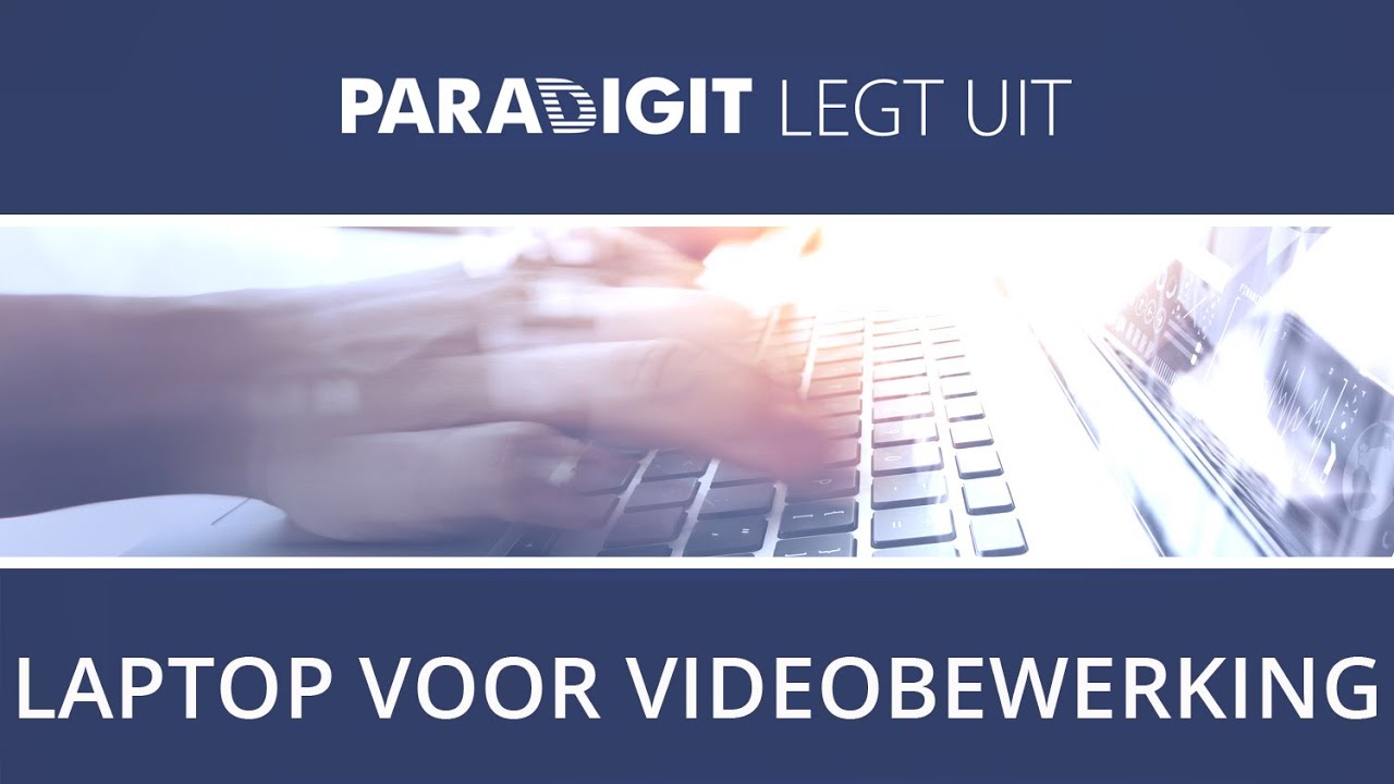 Paradigit Legt uit - Laptop voor videobewerking