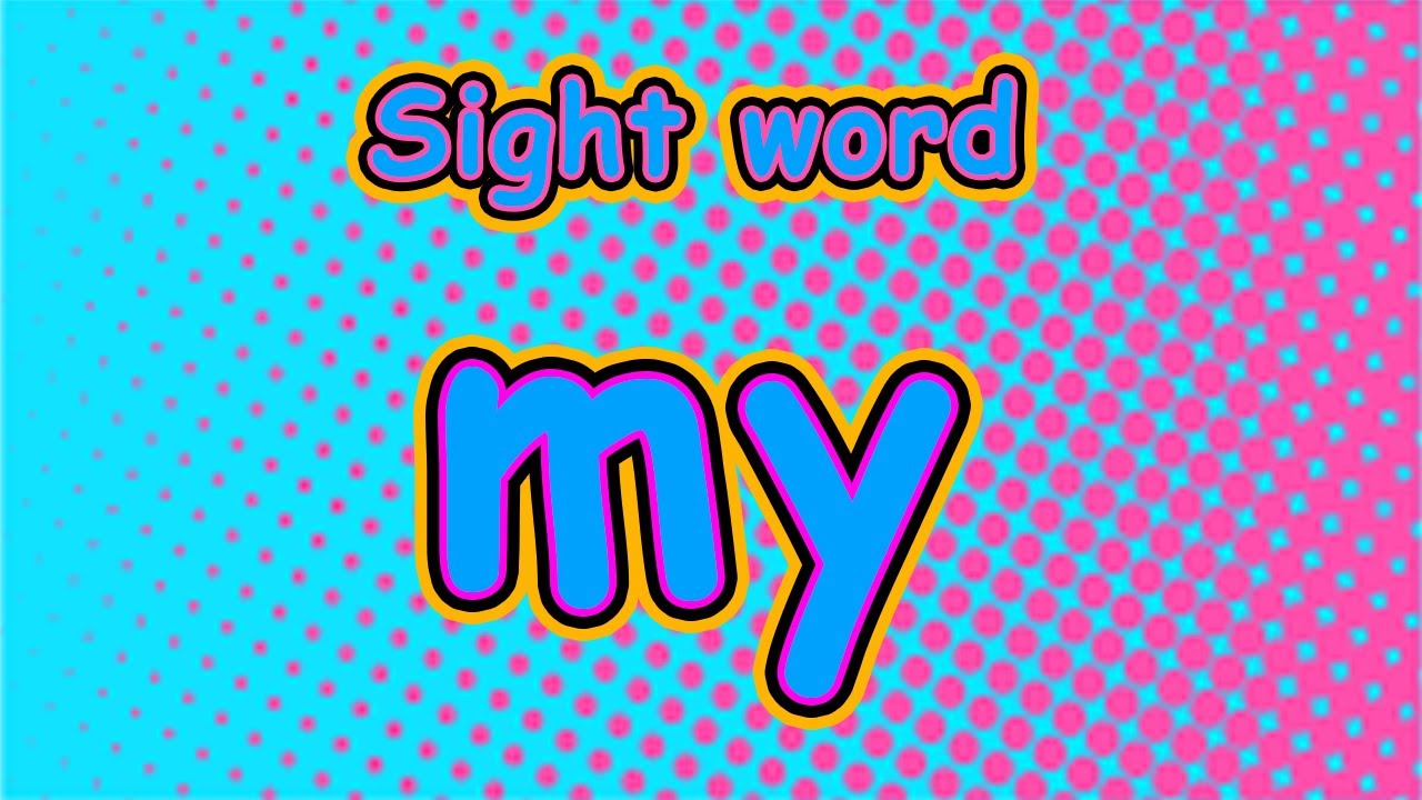 Sight word MY