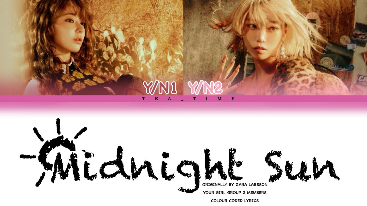 Your Girl Group (2 Members) | Midnight Sun Originally By Zara Larsson | Colour Coded Lyrics