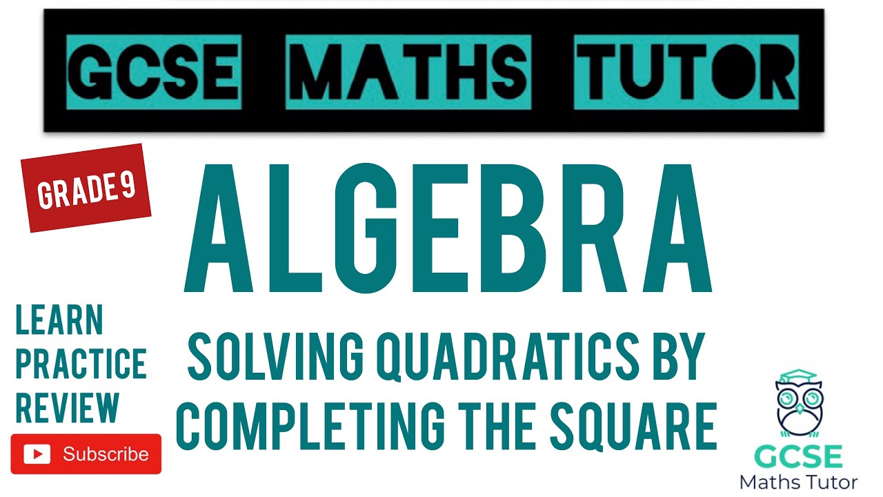 Solving Quadratics by Completing the Square | Grade 9 Series | GCSE Maths Tutor