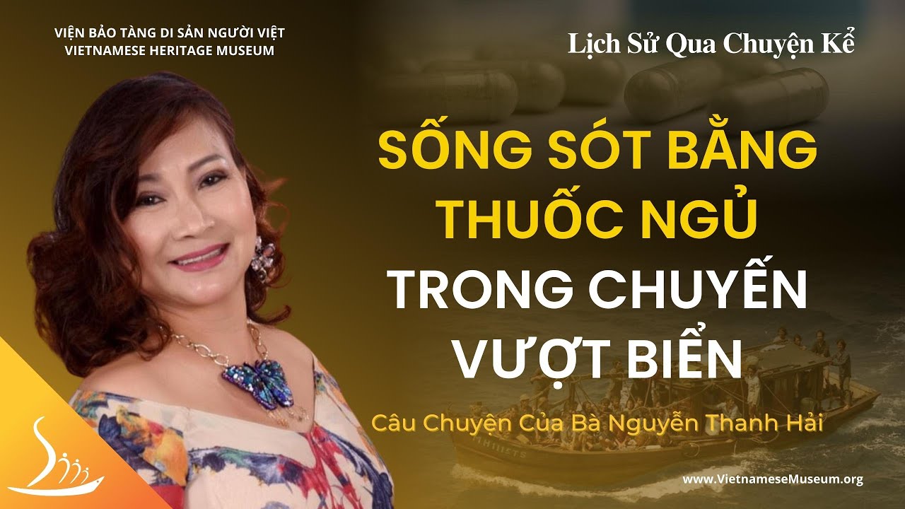 Sống Sót Bằng Thuốc Ngủ Trong Chuyến Vượt Biển - Bà Nguyễn Thanh Hải | Lịch Sử Qua Chuyện Kể | VHM