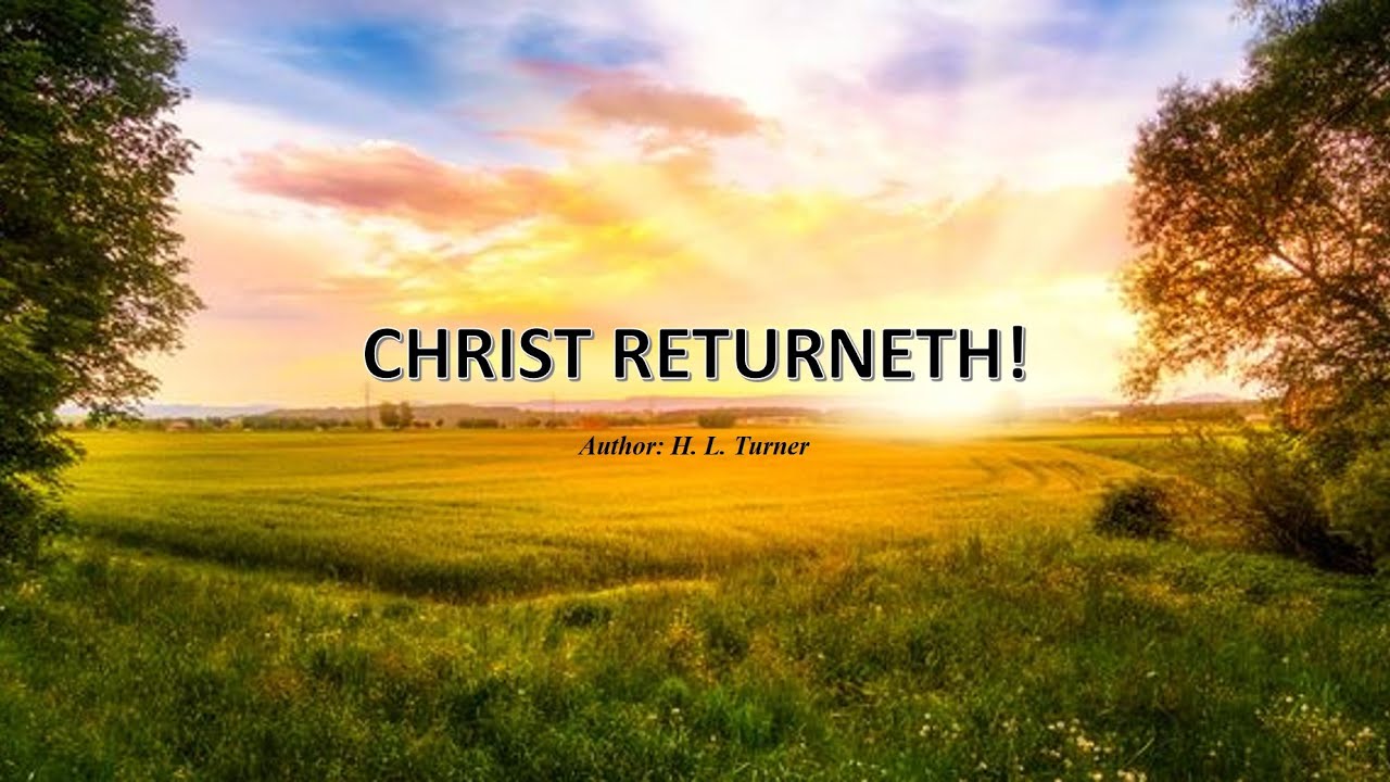 Christ Returneth!