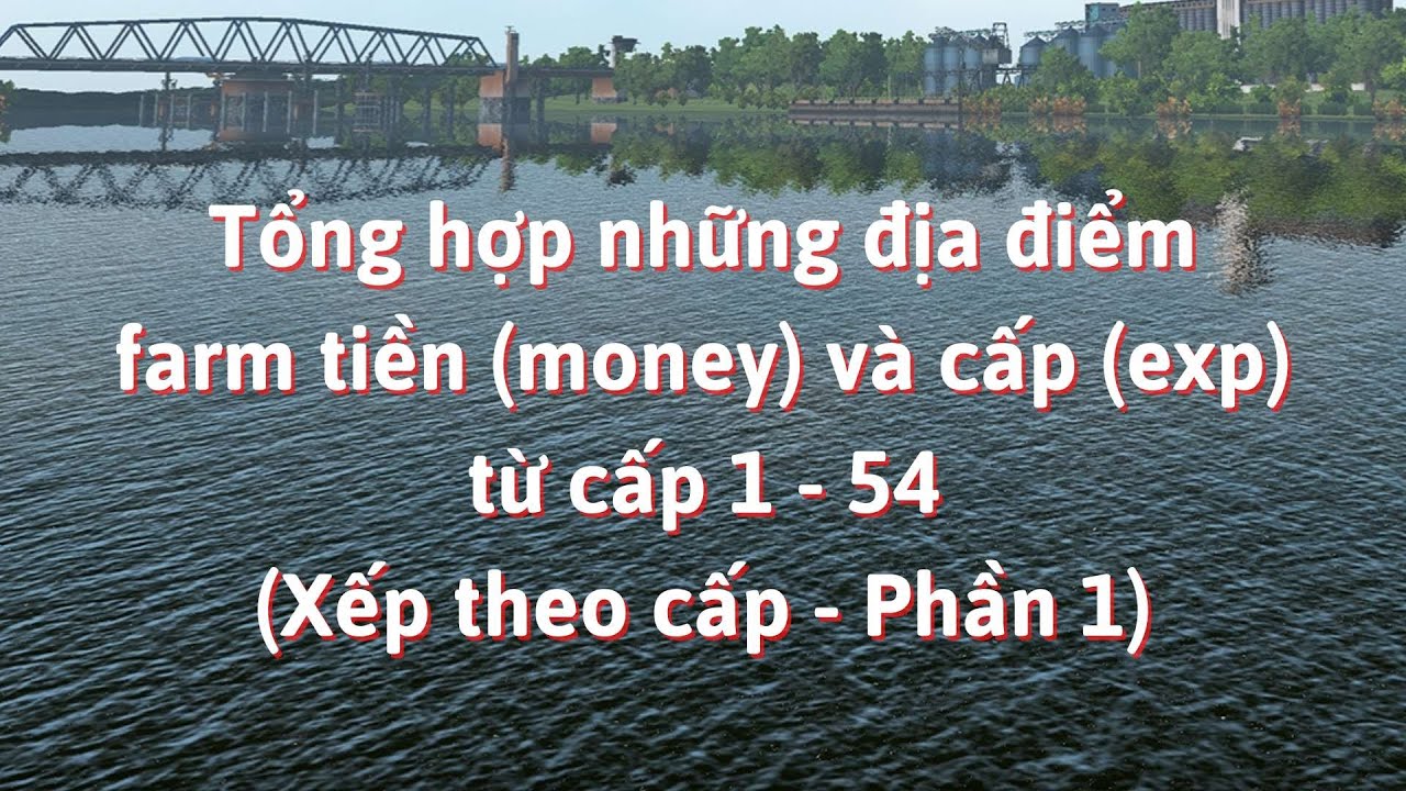 [Fishing Planet VN] Tổng hợp các hồ Farm Tiền và Kinh nghiệm (Money & Exp) - Phần 1