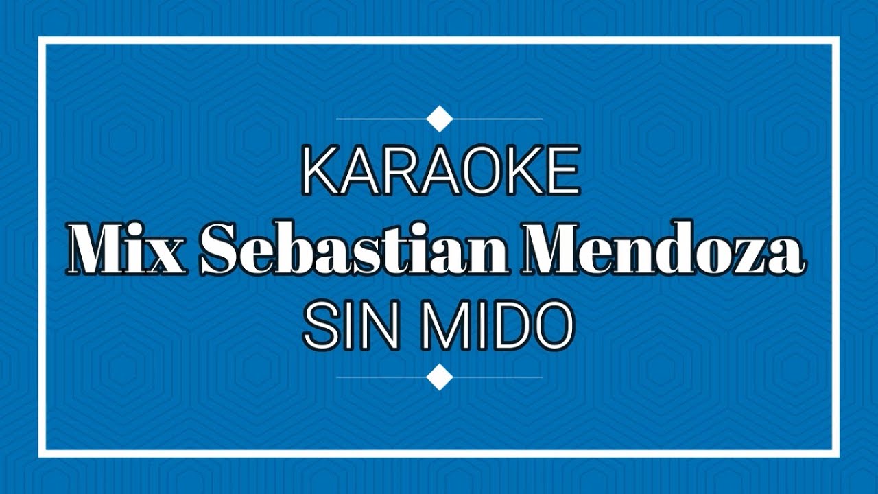 KARAOKE MIX SEBASTIEN MENDOZA (SIN MIEDO) - KARAOKE SIN PUBLICIDAD