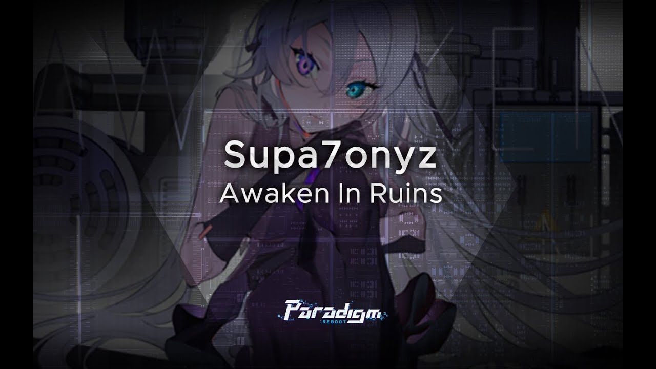 【Paradigm: Reboot】 Supa7onyz - Awaken In Ruins