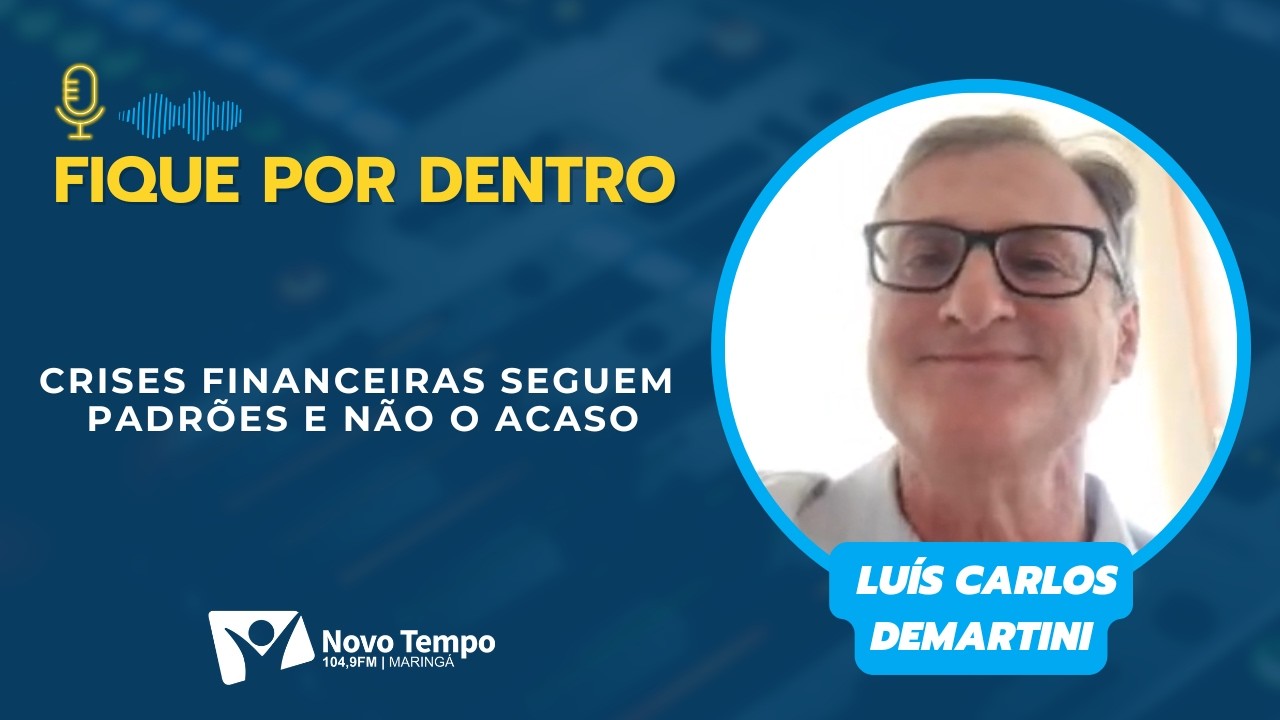 Crises financeiras seguem padrões e não o acaso | Luís Carlos Demartini