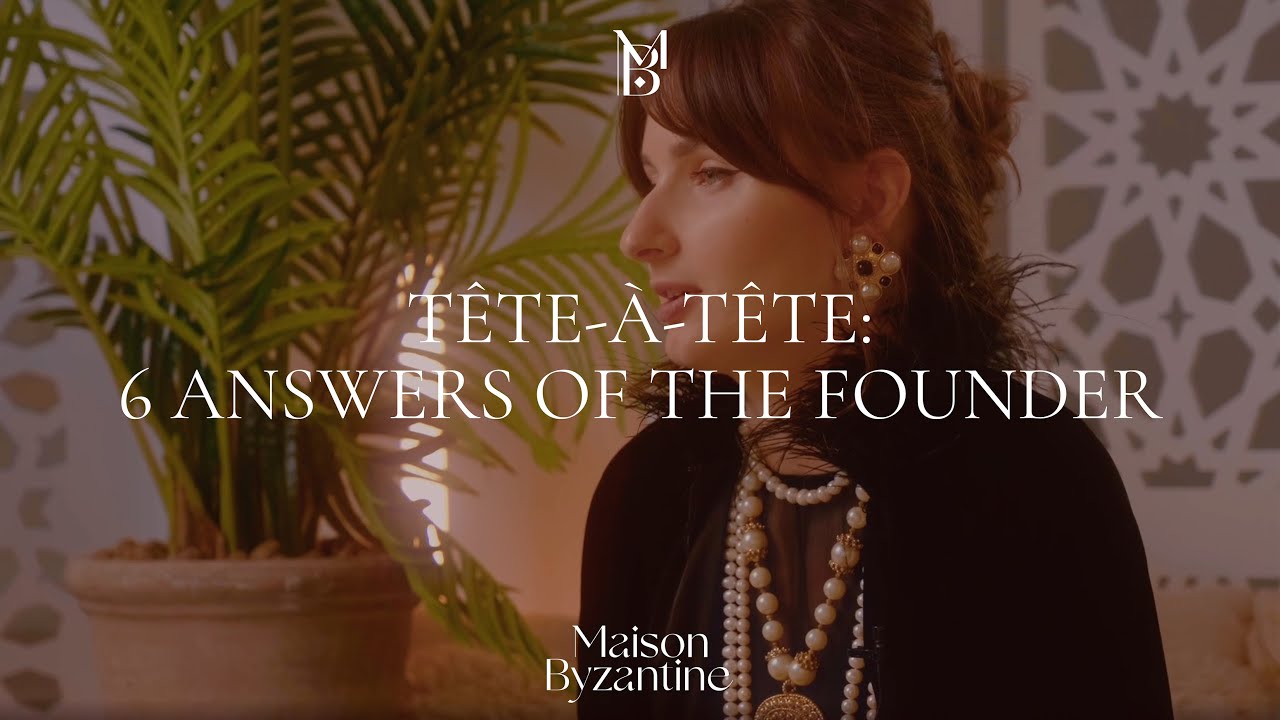 T&ecirc;te-&agrave;-T&ecirc;te: 6 Answers of the Founder | Maison Byzantine