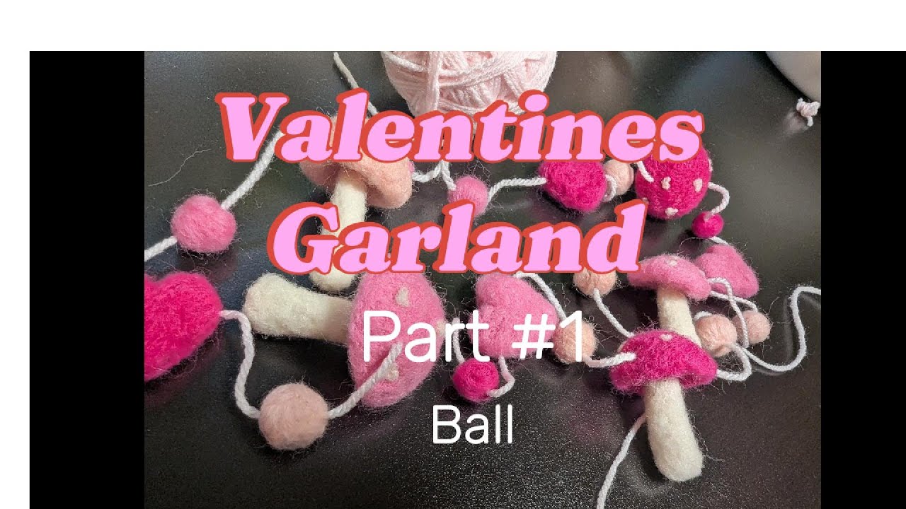 Valentines garland Part 1 Needle felted ball