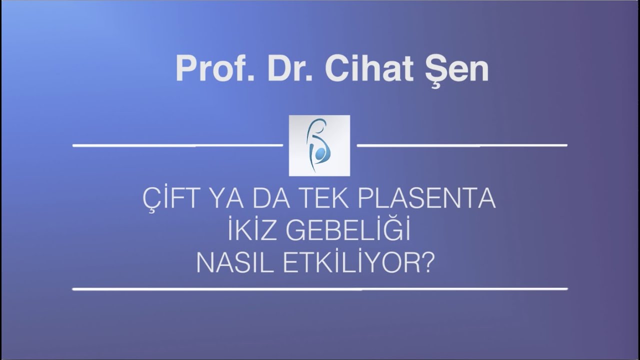 Çift Yada Tek Plasenta İkiz Gebeliği Nasıl Etkiliyor? - Prof. Dr. Cihat Şen