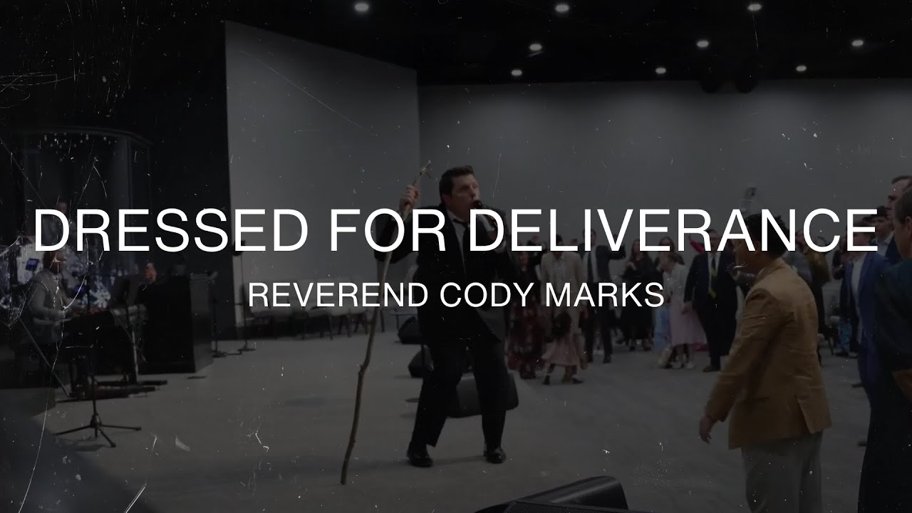 Dressed For Deliverance - Reverend Cody Marks - May 12th, 2024