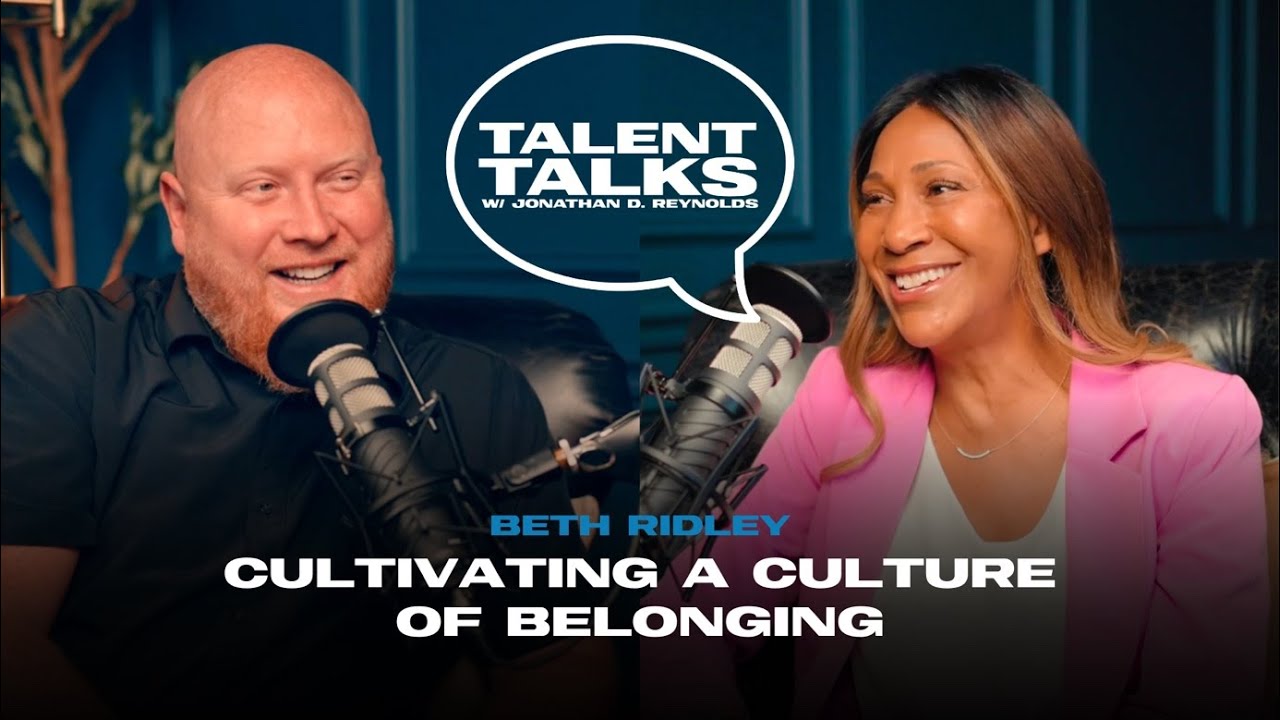 Talent Talks: How Leaders Create Cultures of Support and Belonging w/ Beth Ridley