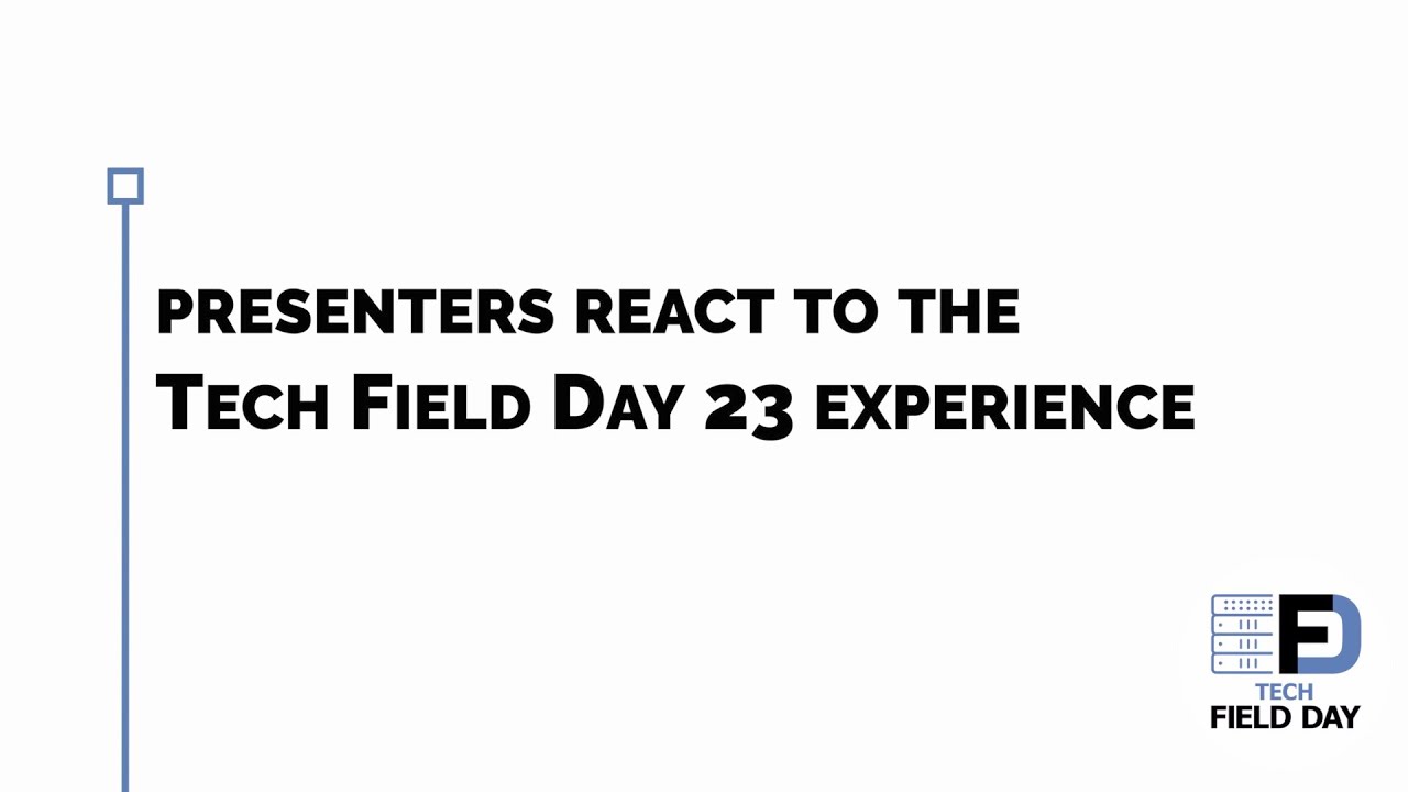 Presenters React to the Tech Field Day Experience