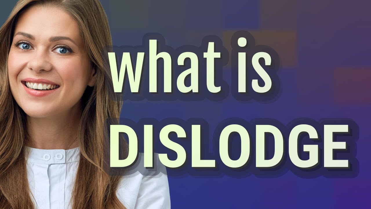 Dislodge | meaning of Dislodge
