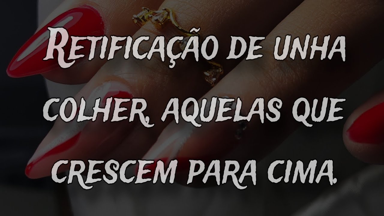Retificação de unha formato colher , aquela que cresce para cima!
