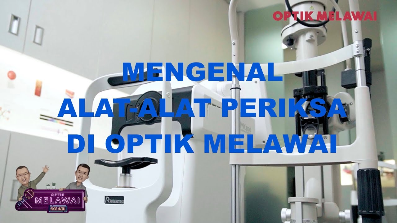 Mengenal Alat - Alat Periksa di Optik Melawai