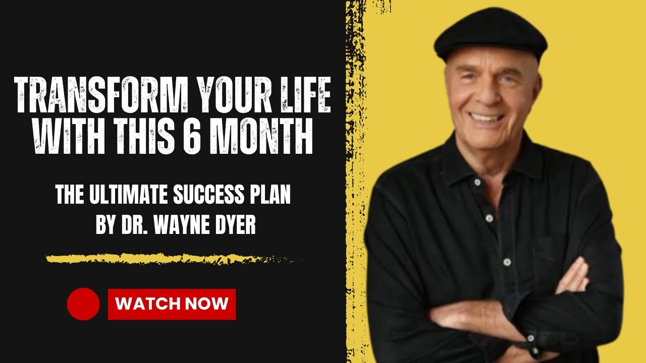 Transform Your Life in 6 Months: The Ultimate Success Plan by Dr. Wayne Dyer