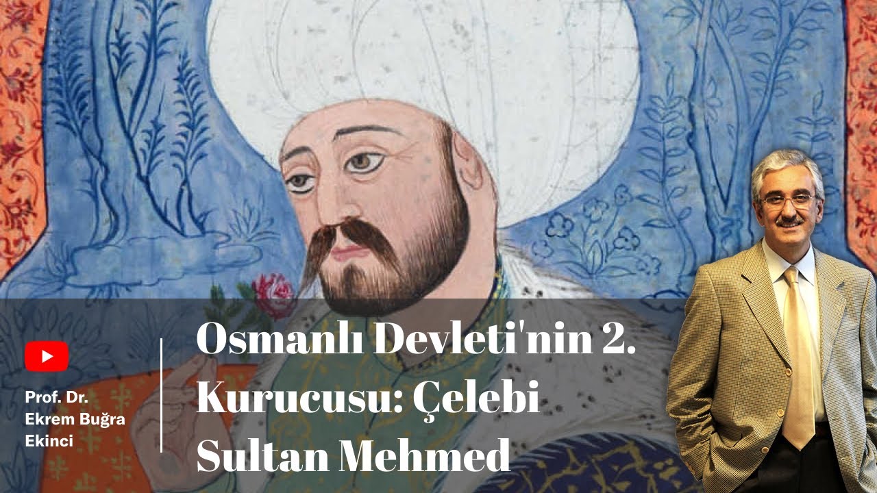 ÇELEBİ SULTAN MEHMED - Osmanlı Devleti'nin 2. Kurucusu