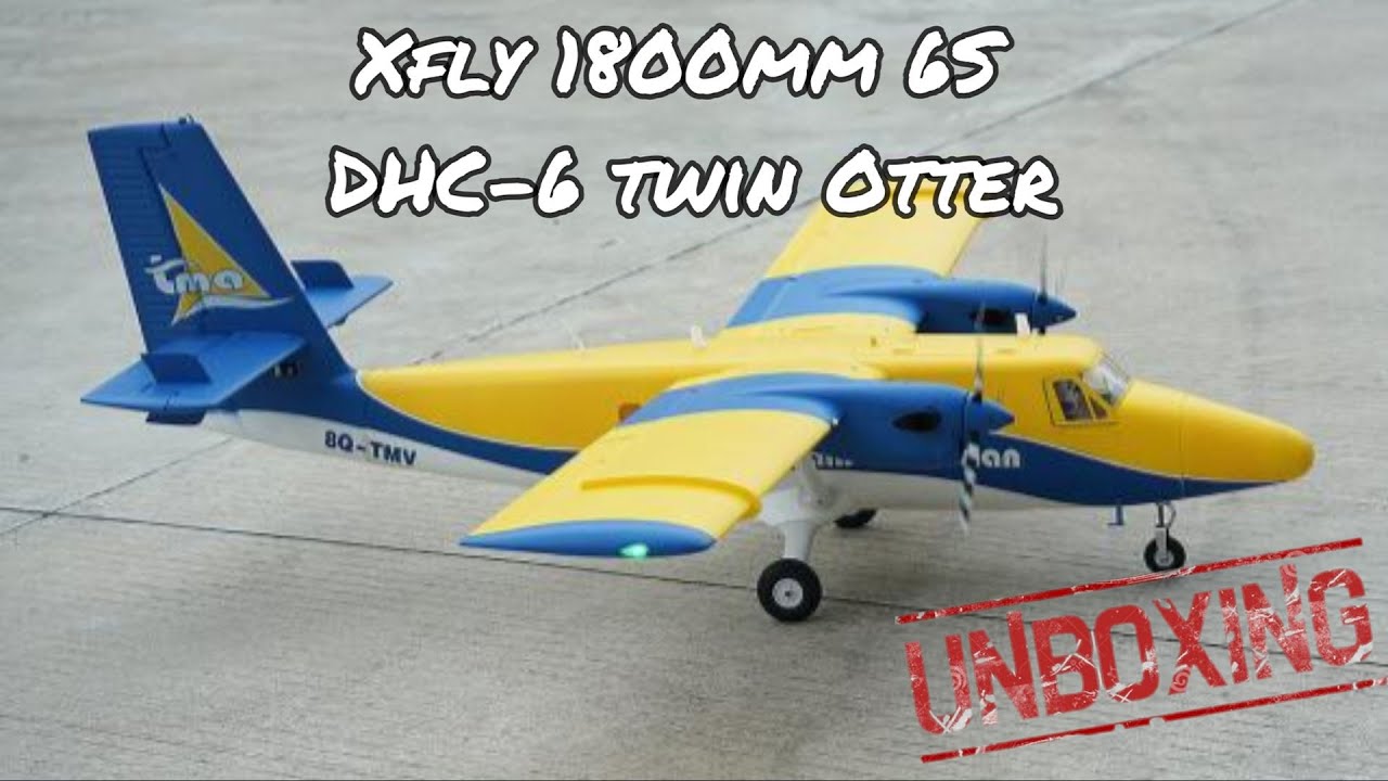 Unboxing Xfly 1800mm 6S Twin Otter - New Release (Jan 2023)