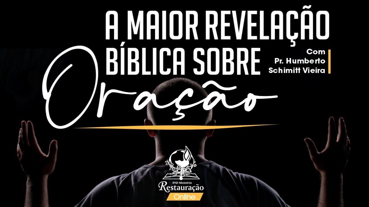A MAIOR REVELAÇÃO BÍBLICA SOBRE ORAÇÃO - Pr. Humberto Schimitt Vieira  (02/07/2021)