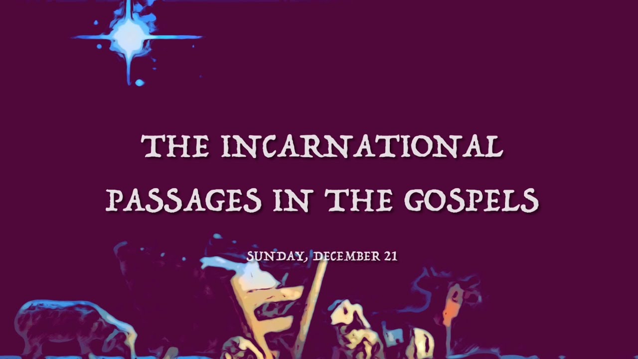 The Incarnational Passages in the Gospels&mdash; 