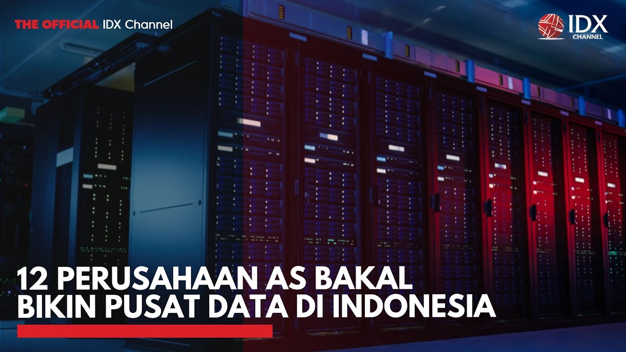 12 Perusahaan AS Bakal Bikin Pusat Data di Indonesia | IDX CHANNEL