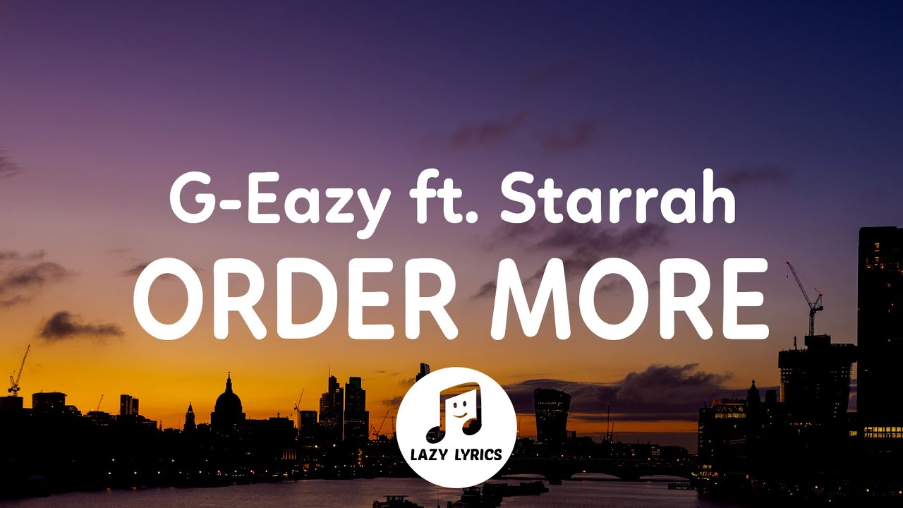 G-Eazy - Order More (Lyrics) ft. Starrah
