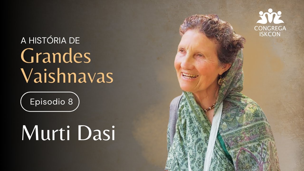 A História de Grandes Vaishnavas Ep. 8 — Murti Dasi