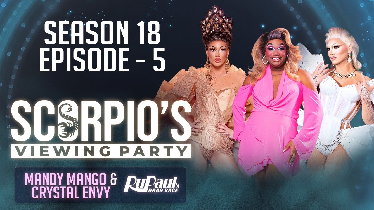 Scorpio’s RuPaul's Drag Race Viewing Party S18 EP 5 w/ Mandy Mango & Crystal Envy