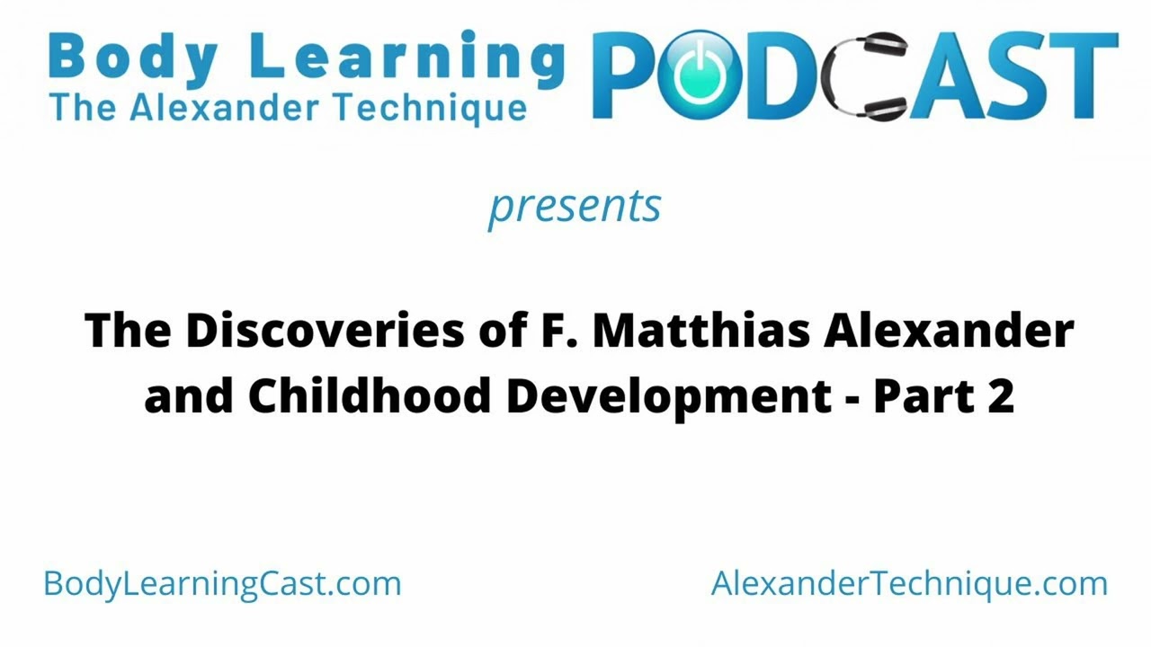 The Discoveries of F. Matthias Alexander and Childhood Development &ndash; Part 2