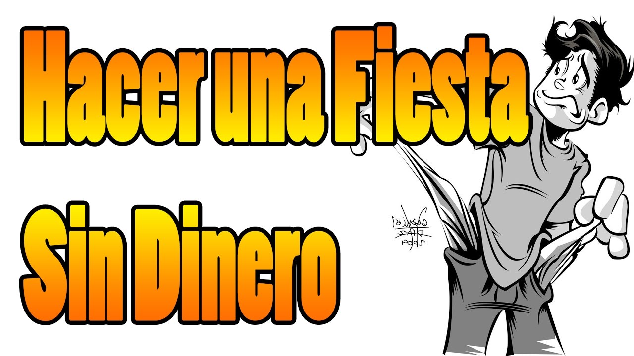 Como Hacer Una Fiesta Sin Dinero - Faustus Fenix