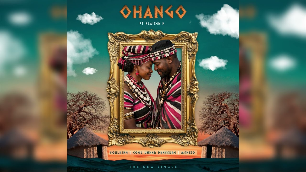 SOULKING, COOL UNDER PRESSURE, MSHIZO - Ohango (ft. Blaizer B)