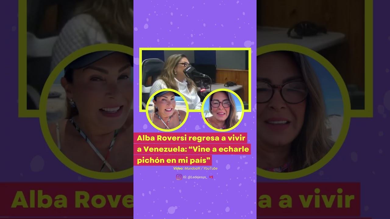 Alba Roversi regresa a vivir a Venezuela: “Vine a echarle pichón”