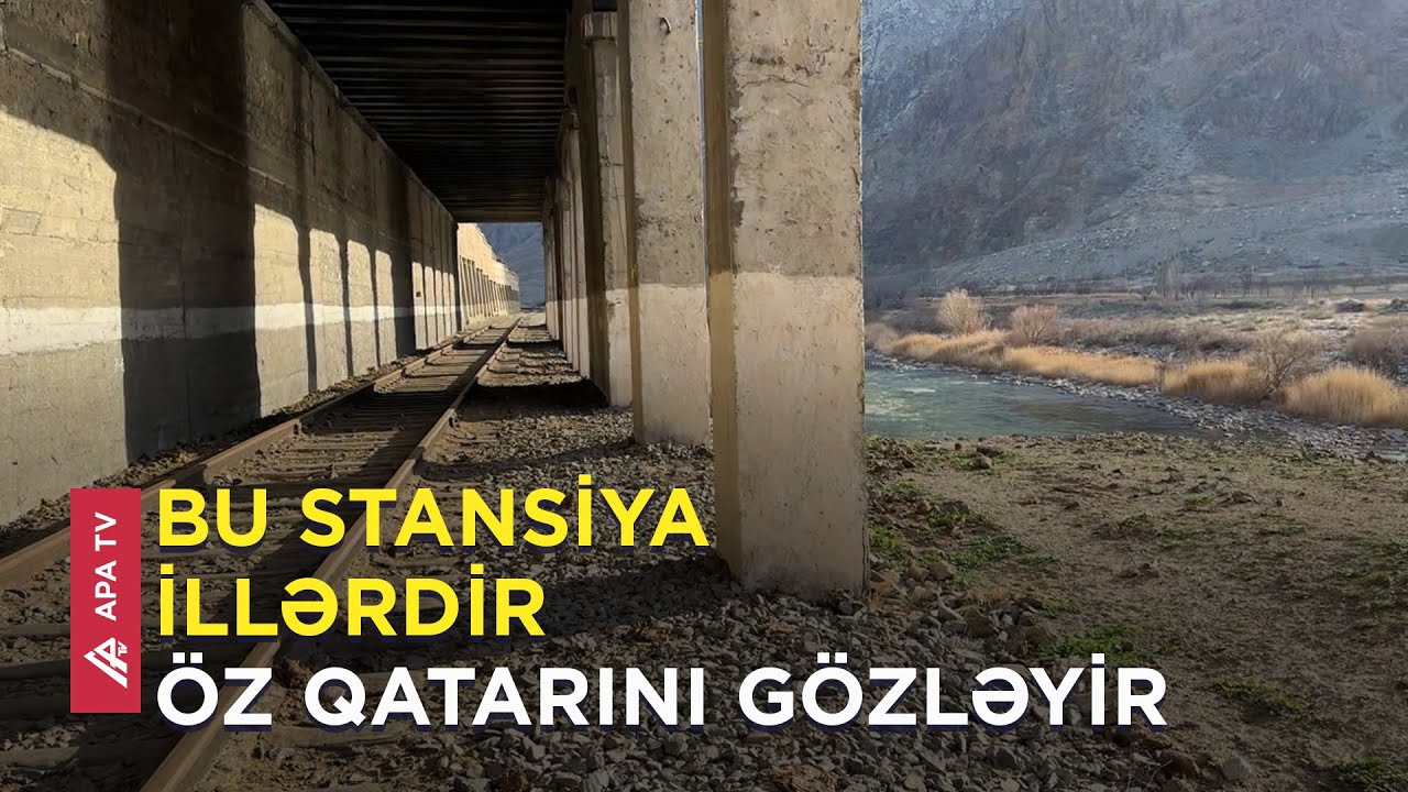 Buradan son qatar 32 il əvvəl keçib – “İlk qatarı özüm aparacam” - APA TV