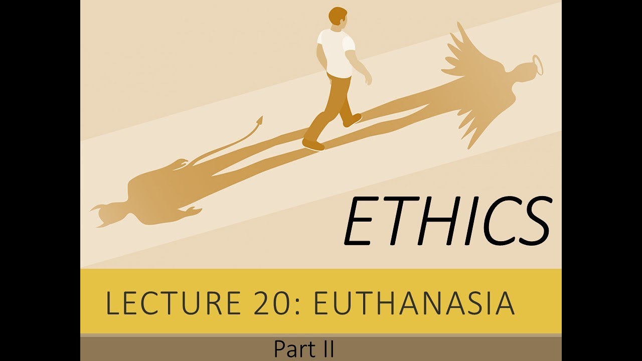Introduction to Ethics: Lecture 20.2 - Active vs. Passive Euthanasia