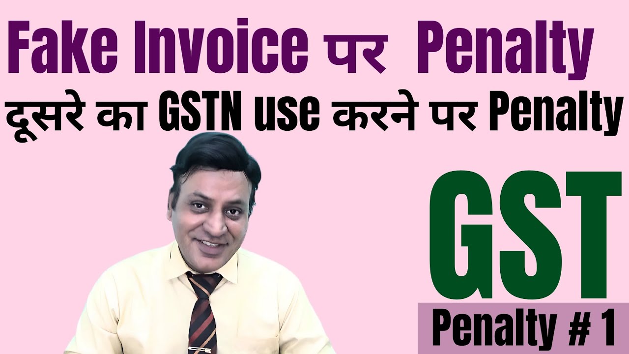 GST: Penalty III on fake invoice Penalty III for using someone else's GSTN #cadilipbadlani