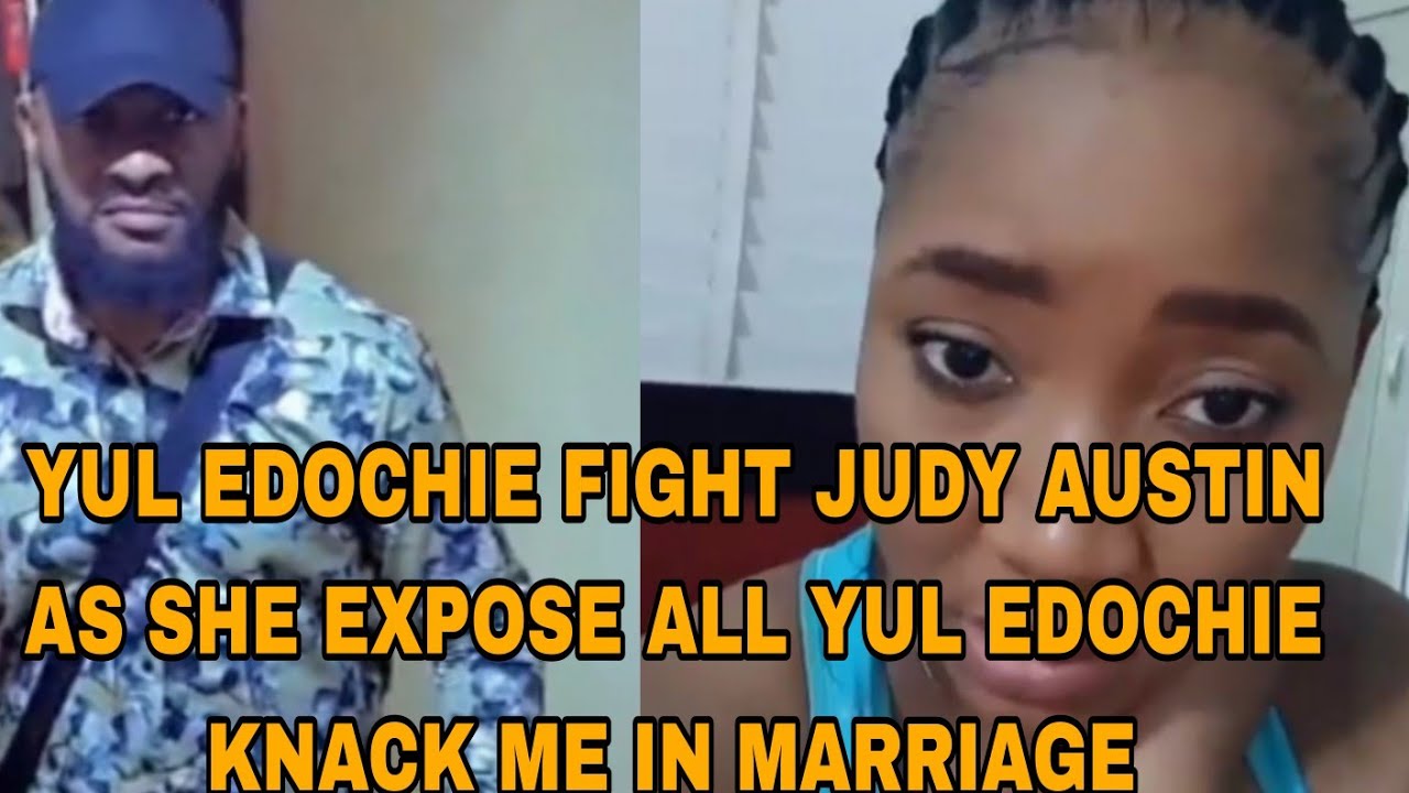YUL EDOCHIE FIGHT JUDY AUSTIN AS SHE EXPOSE ALL YUL EDOCHIE KNACK ME IN MARRIAGE