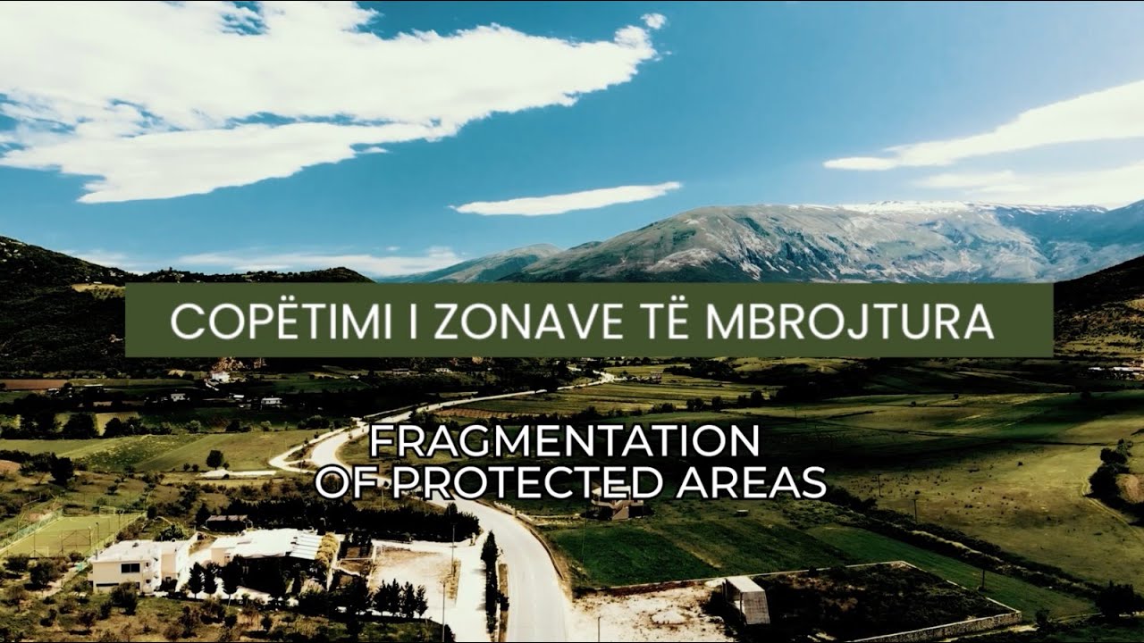 COPËTIMI I ZONAVE TË MBROJTURA - FRAGMENTATION OF PROTECTED AREAS