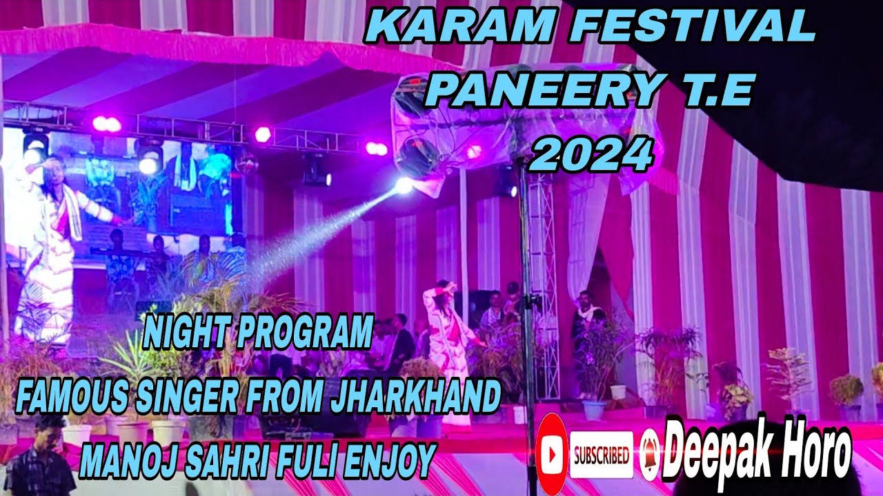 KARAM FESTIVAL PANEERY T.E 2024 || NIGHT PROGRAM FAMOUS SINGER FROM JHARKHAND MANOJ SAHARI ||
