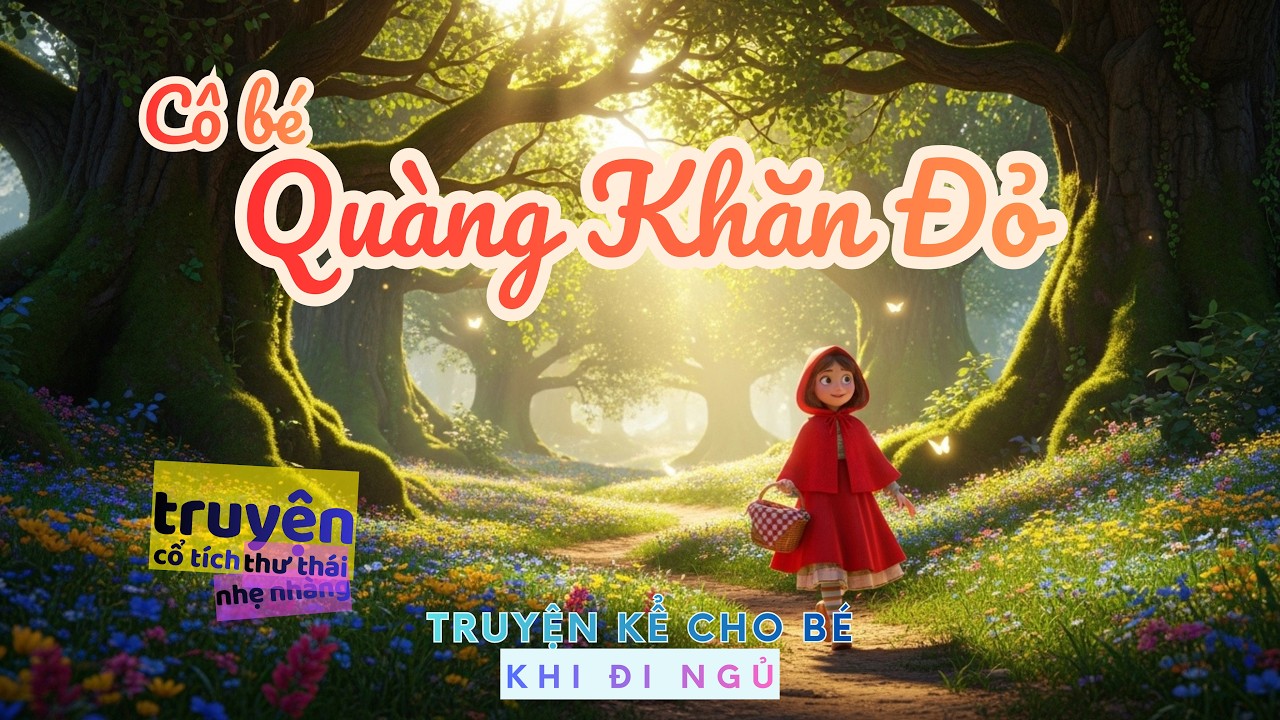 Cô bé quàng khăn đỏ | Sách nói NHẸ NHÀNG, ÊM ÁI | TRUYỆN THAI GIÁO | Cổ tích cho bé ngủ ngon
