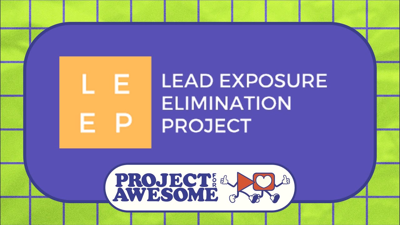 Lead Exposure Elimination Project (LEEP)  - Project for Awesome 2025