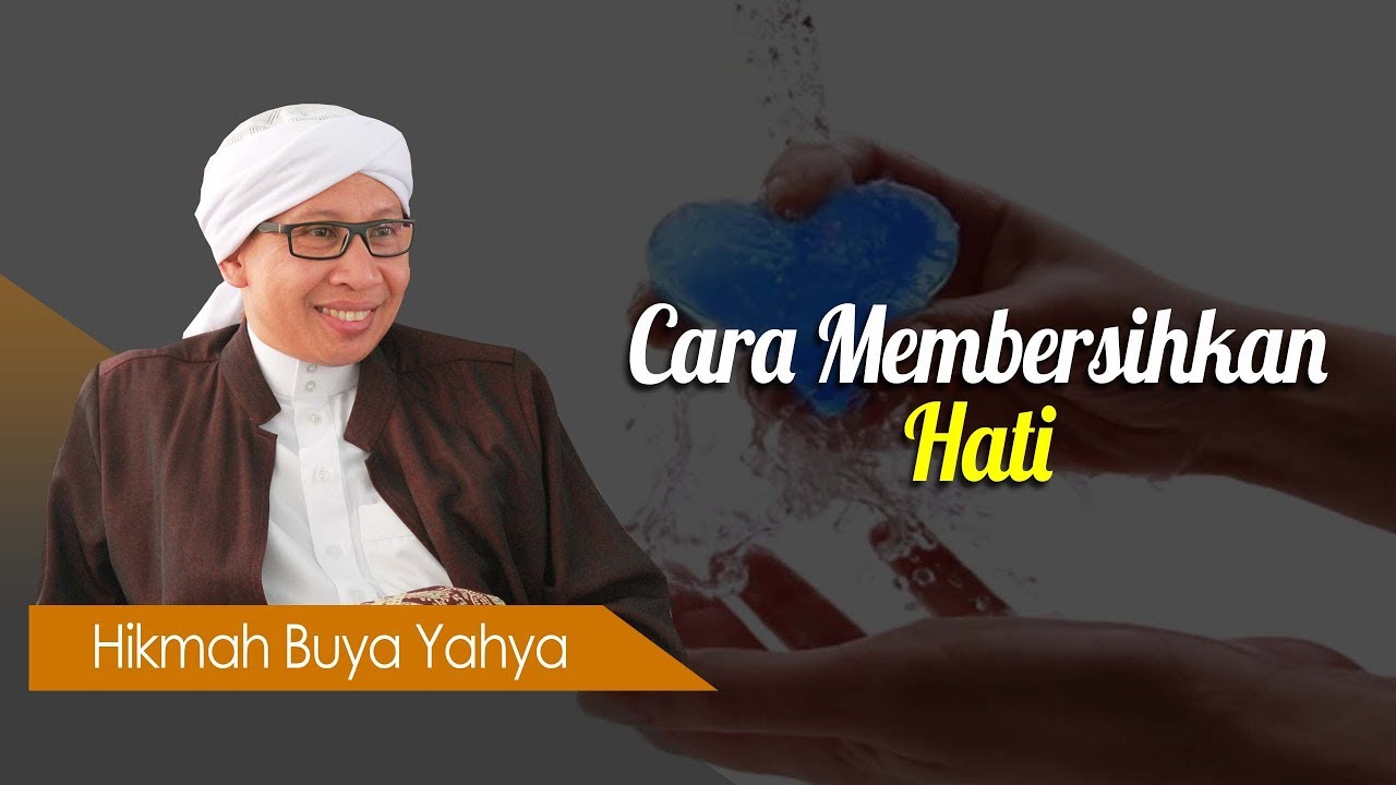 Cara Membersihkan Hati - Hikmah Buya Yahya