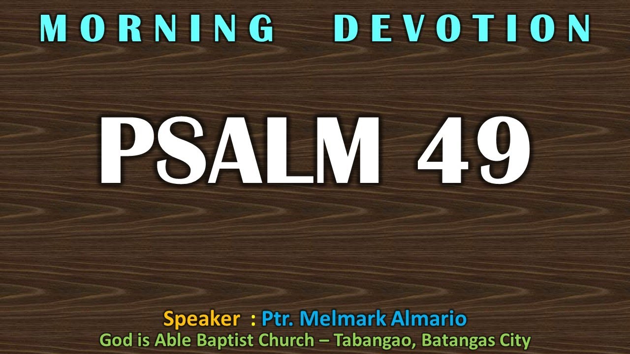 Devotion - Book of Psalm 49 by Ptr. Melmark Almario