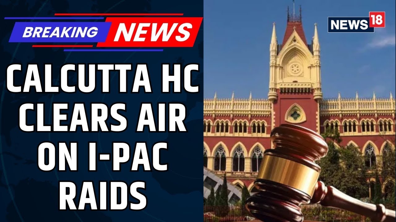 Calcutta High Court Disposes TMC Plea After ED Says Nothing Seized From I-PAC Office | News18