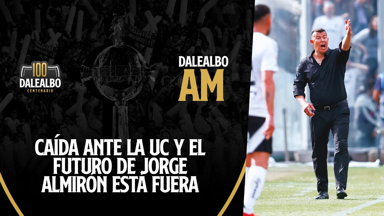 ⚪⚫📺 DaleAlbo AM | EN VIVO: COLO COLO cae con la UC y el futuro de JORGE ALMIRÓN está lejos de Macul